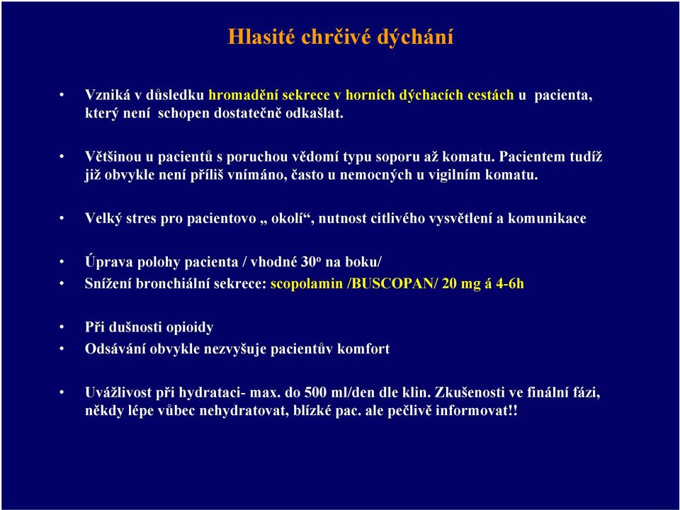 Velký stres pro pacientovo okolí, nutnost citlivého vysvětlení a komunikace Úprava polohy pacienta / vhodné 30 o na boku/ Snížení bronchiální sekrece: scopolamin