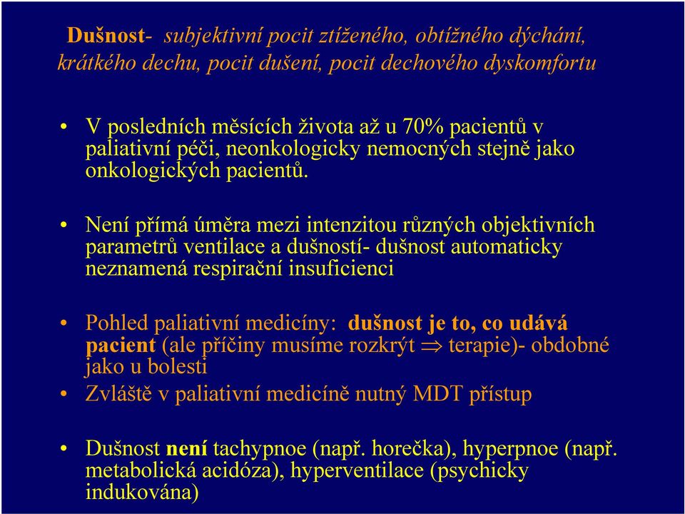 Nenípřímá úměra mezi intenzitou různých objektivních parametrů ventilace a dušností- dušnost automaticky neznamená respirační insuficienci Pohled paliativní medicíny: