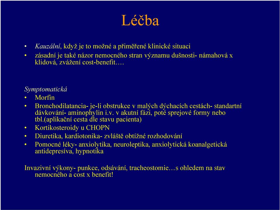 (aplikační cesta dle stavu pacienta) Kortikosteroidy u CHOPN Diuretika, kardiotonika- zvláště obtížné rozhodování Pomocné léky- anxiolytika, neuroleptika,