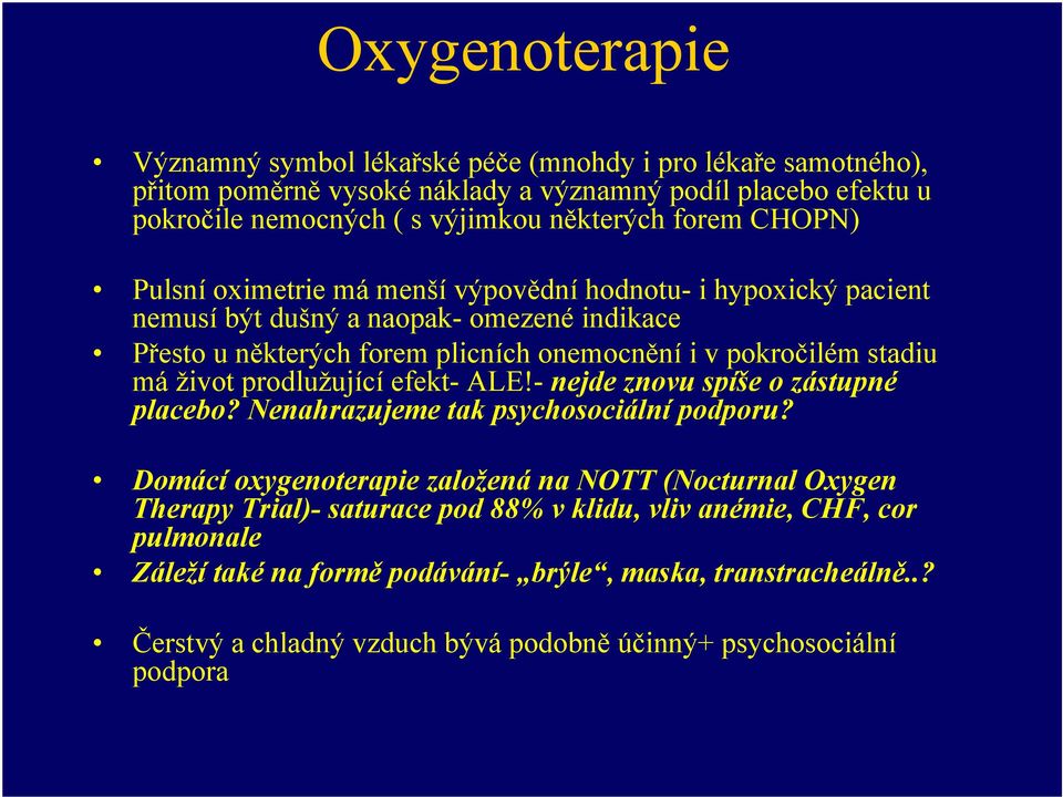 stadiu má život prodlužující efekt- ALE!- nejde znovu spíše o zástupné placebo? Nenahrazujeme tak psychosociální podporu?