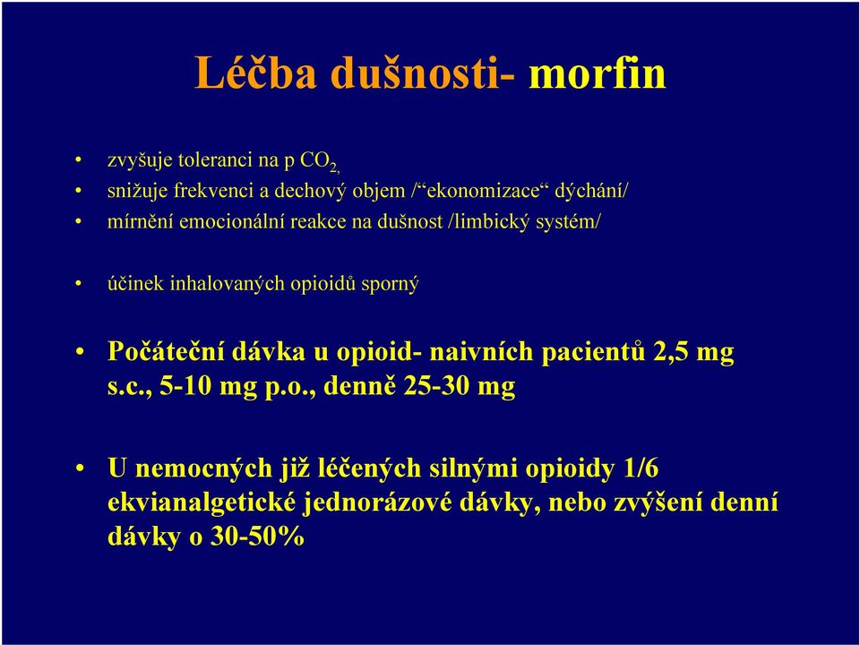 Počáteční dávka u opioid- naivních pacientů 2,5 mg s.c., 5-10 mg p.o., denně 25-30 mg U nemocných