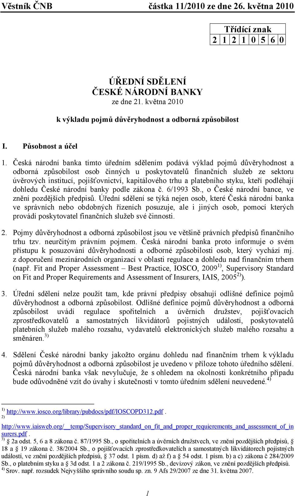 kapitálového trhu a platebního styku, kteří podléhají dohledu České národní banky podle zákona č. 6/1993 Sb., o České národní bance, ve znění pozdějších předpisů.