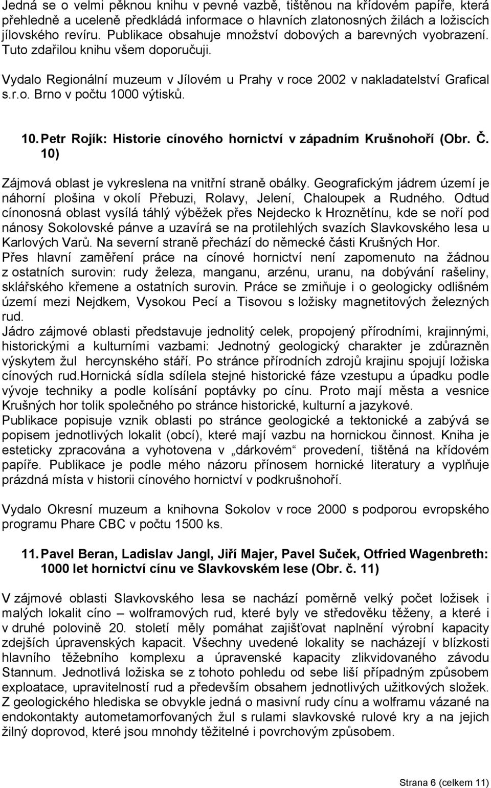 10. Petr Rojík: Historie cínového hornictví v západním Krušnohoří (Obr. Č. 10) Zájmová oblast je vykreslena na vnitřní straně obálky.