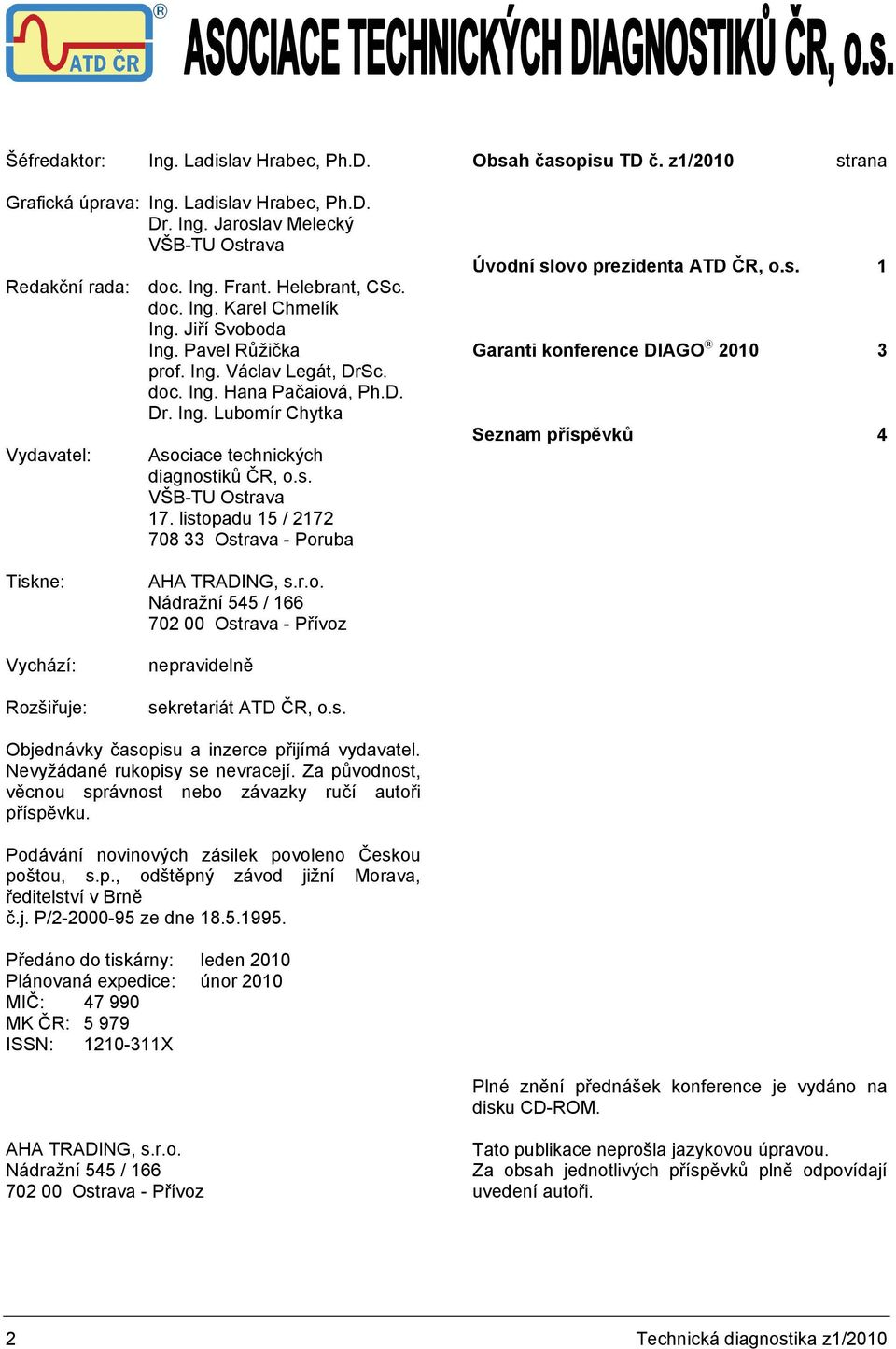 s. VŠB-TU Ostrava 17. listopadu 15 / 2172 708 33 Ostrava - Poruba Úvodní slovo prezidenta ATD ČR, o.s. 1 Garanti konference DIAGO 2010 3 Seznam příspěvků 4 Tiskne: Vychází: Rozšiřuje: AHA TRADING, s.
