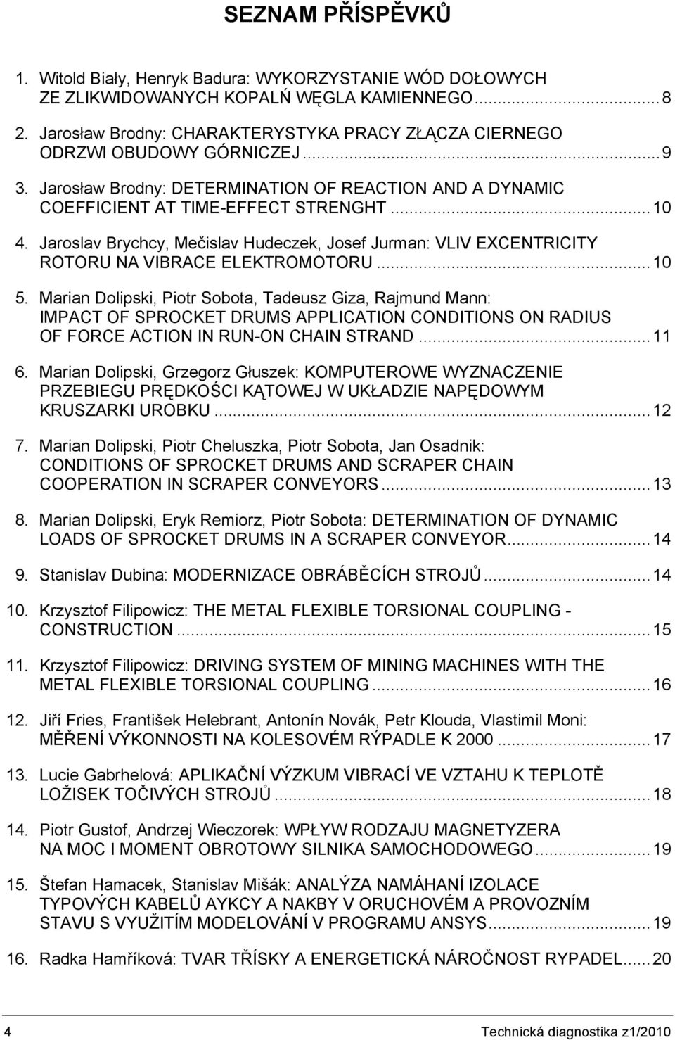 Jaroslav Brychcy, Mečislav Hudeczek, Josef Jurman: VLIV EXCENTRICITY ROTORU NA VIBRACE ELEKTROMOTORU...10 5.