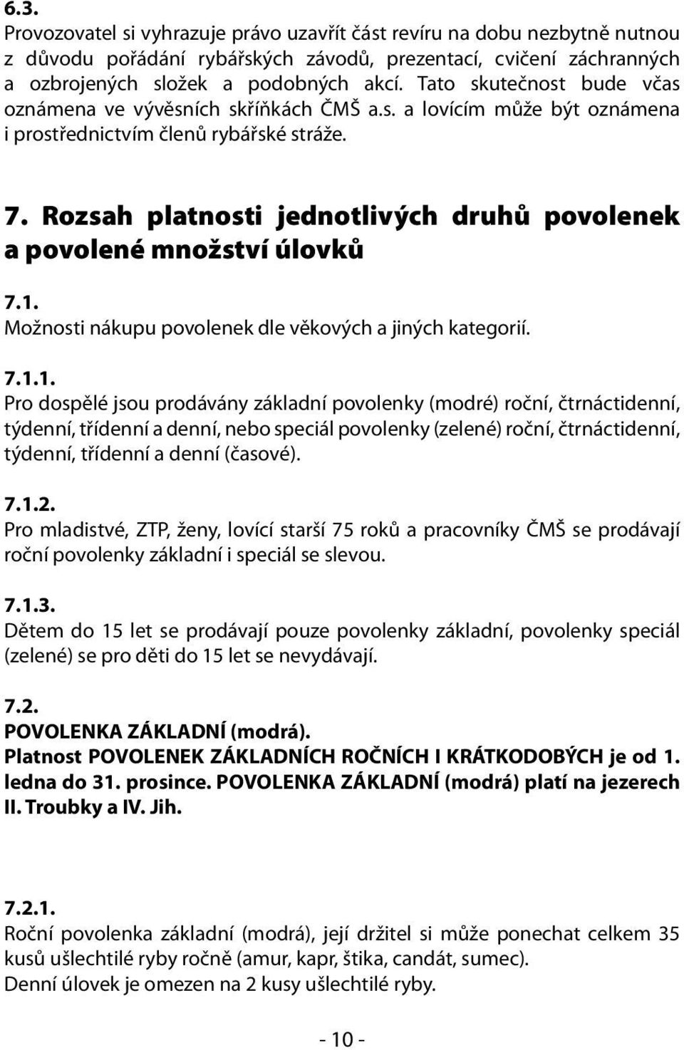 Rozsah platnosti jednotlivých druhů povolenek a povolené množství úlovků 7.1.