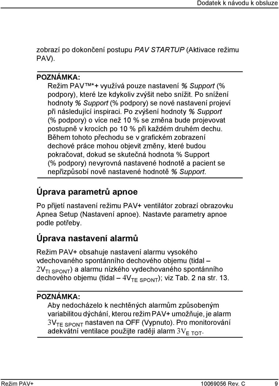 Po zvýšení hodnoty % Support (% podpory) o více než 10 % se změna bude projevovat postupně v krocích po 10 % při každém druhém dechu.