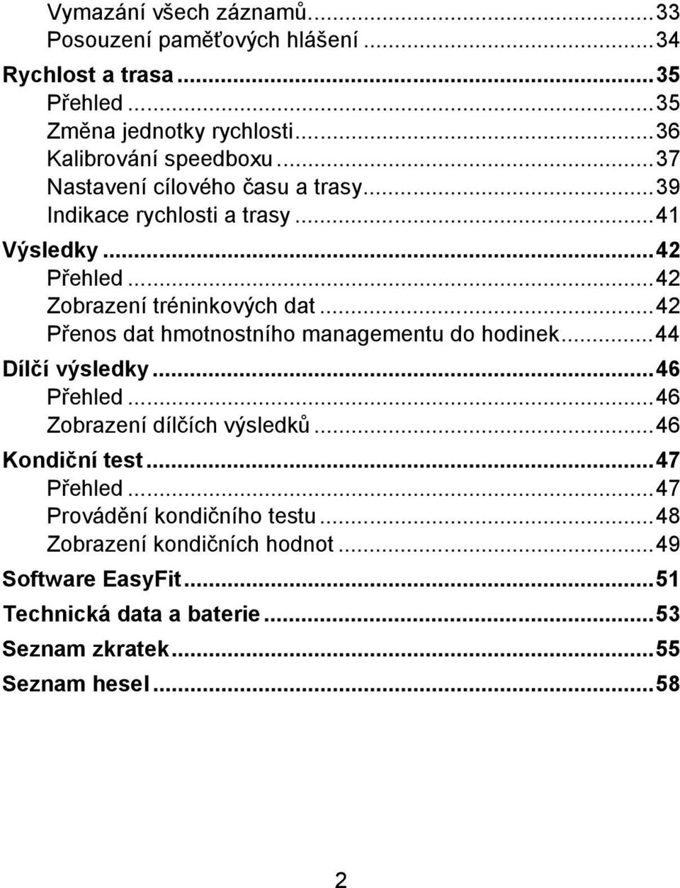 ..42 Přenos dat hmotnostního managementu do hodinek...44 Dílčí výsledky...46 Přehled...46 Zobrazení dílčích výsledků...46 Kondiční test...47 Přehled.