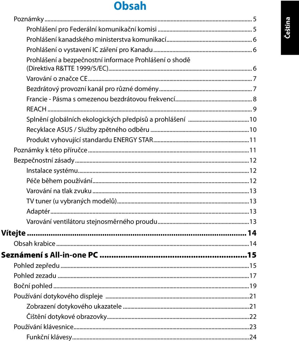 .. 7 Francie - Pásma s omezenou bezdrátovou frekvencí... 8 REACH... 9 Splnění globálních ekologických předpisů a prohlášení...10 Recyklace ASUS / Služby zpětného odběru.