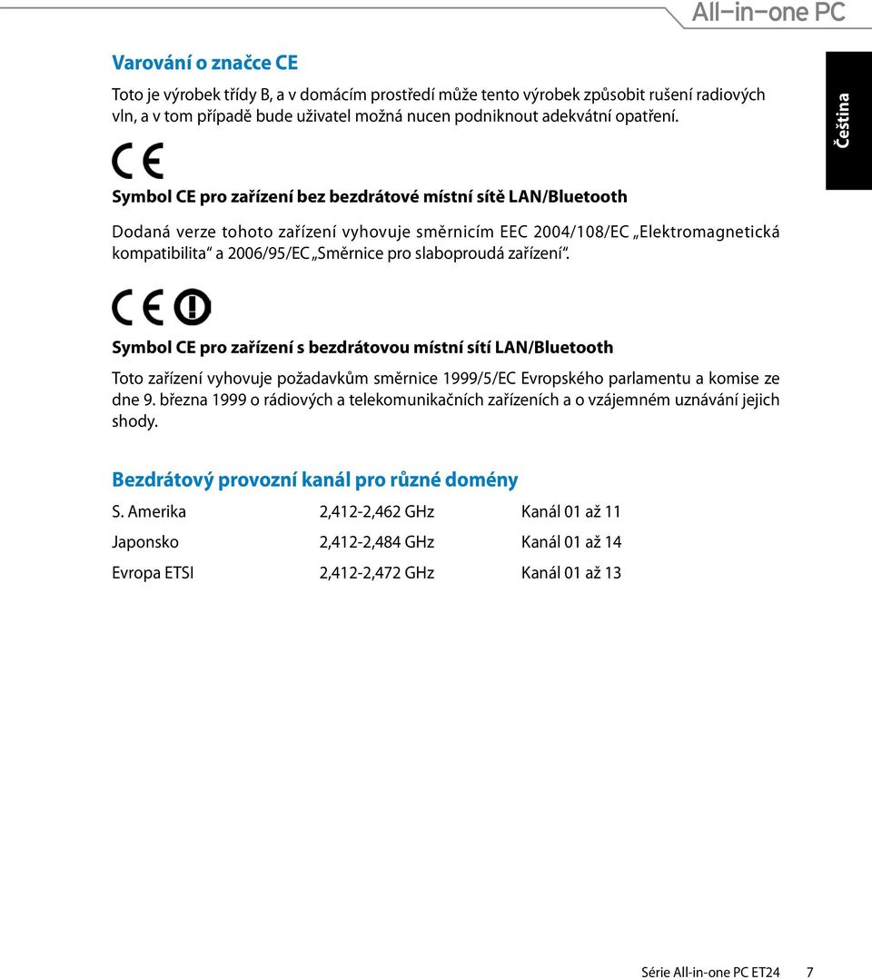 zařízení. Symbol CE pro zařízení s bezdrátovou místní sítí LAN/Bluetooth Toto zařízení vyhovuje požadavkům směrnice 1999/5/EC Evropského parlamentu a komise ze dne 9.