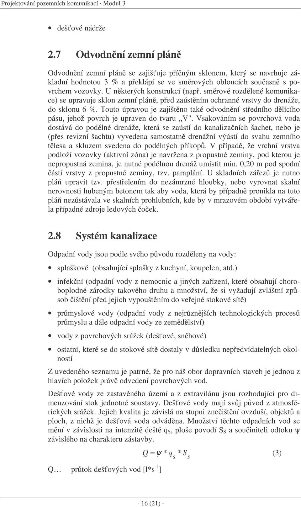 smrov rozdlené komunikace) se upravuje sklon zemní plán, ped zaústním ochranné vrstvy do drenáže, do sklonu 6 %.