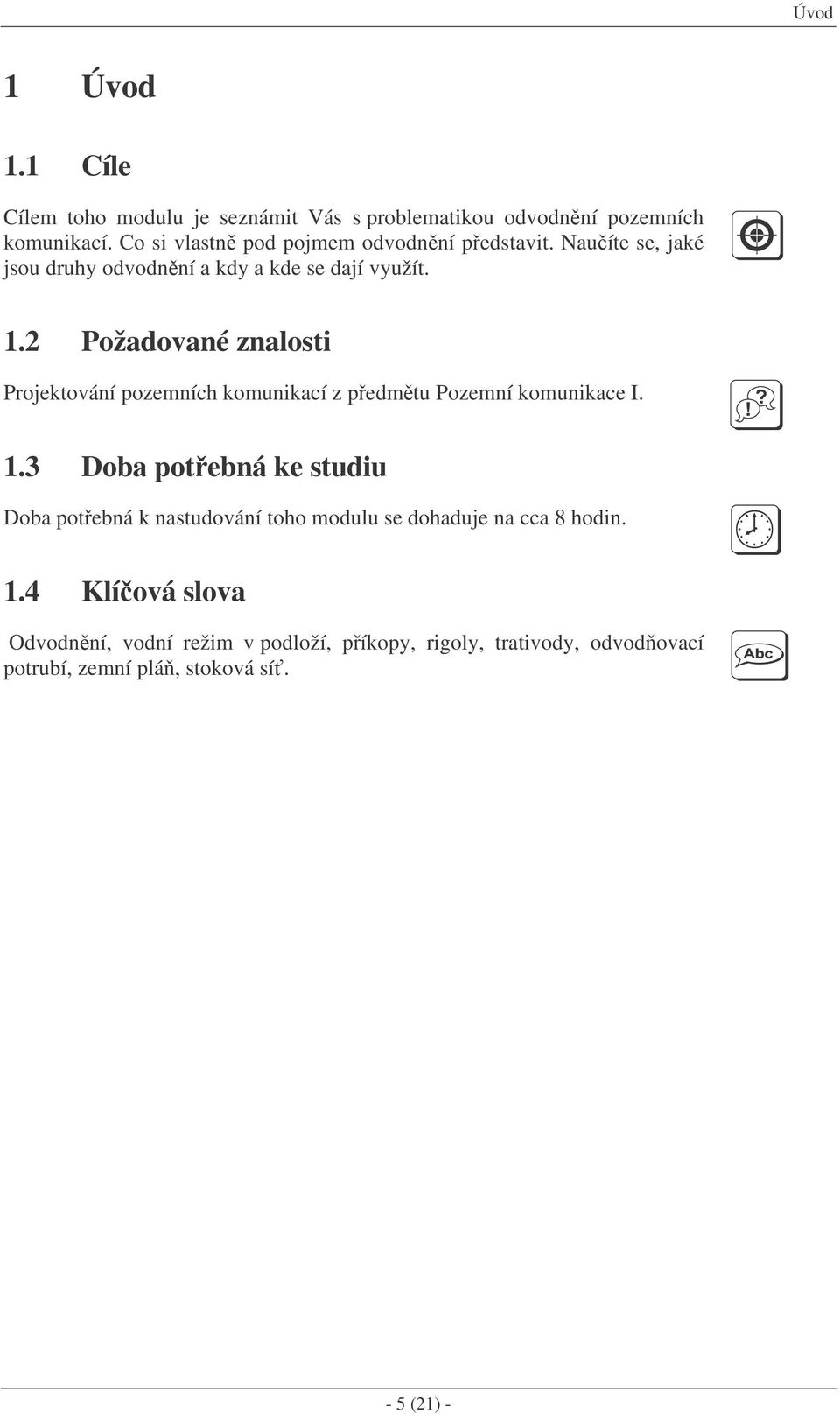 2 Požadované znalosti Projektování pozemních komunikací z pedmtu Pozemní komunikace I. 1.