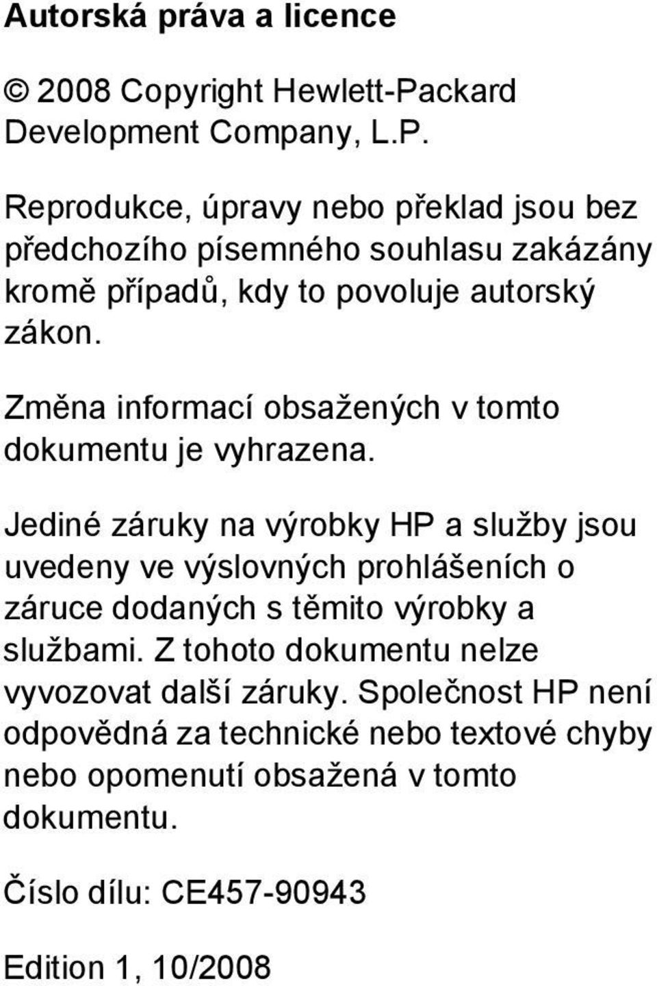 Reprodukce, úpravy nebo překlad jsou bez předchozího písemného souhlasu zakázány kromě případů, kdy to povoluje autorský zákon.