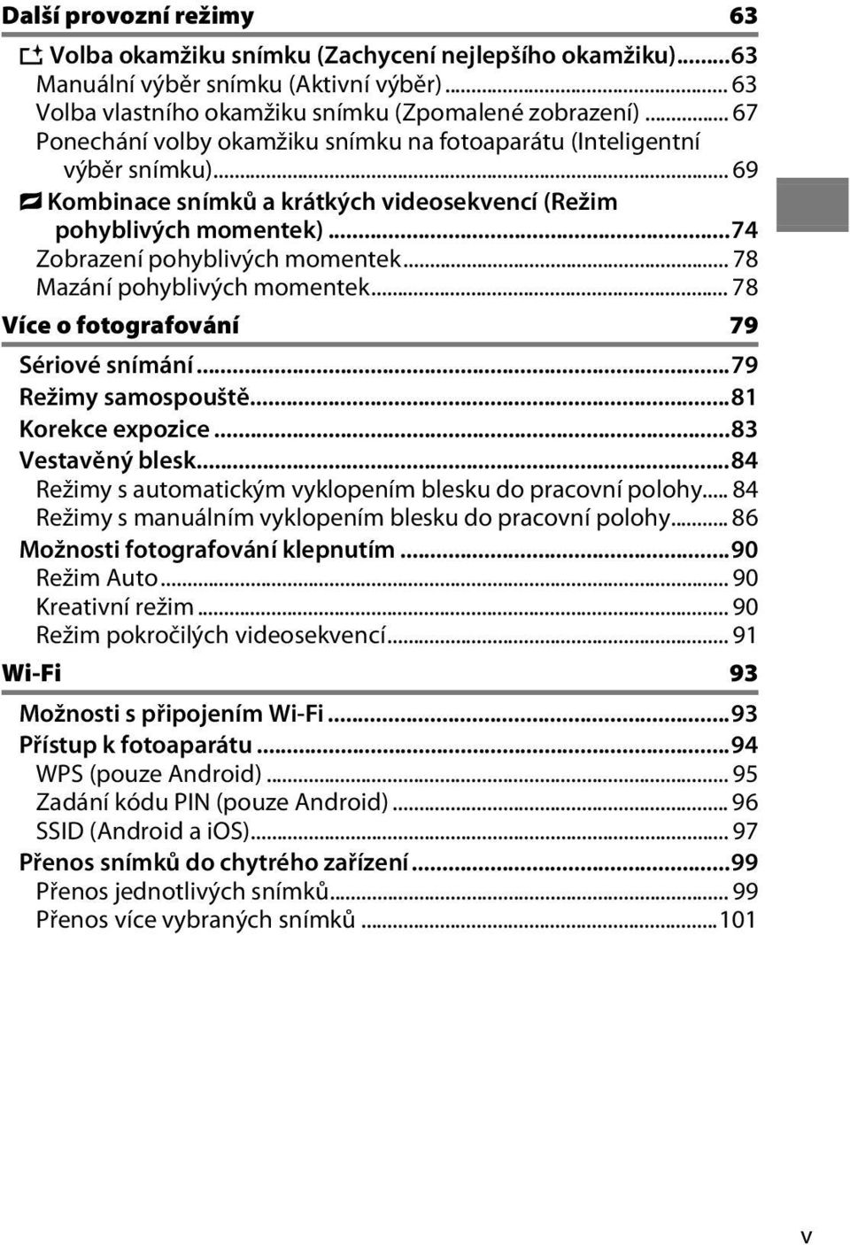 .. 78 Mazání pohyblivých momentek... 78 Více o fotografování 79 Sériové snímání...79 Režimy samospouště...81 Korekce expozice...83 Vestavěný blesk.