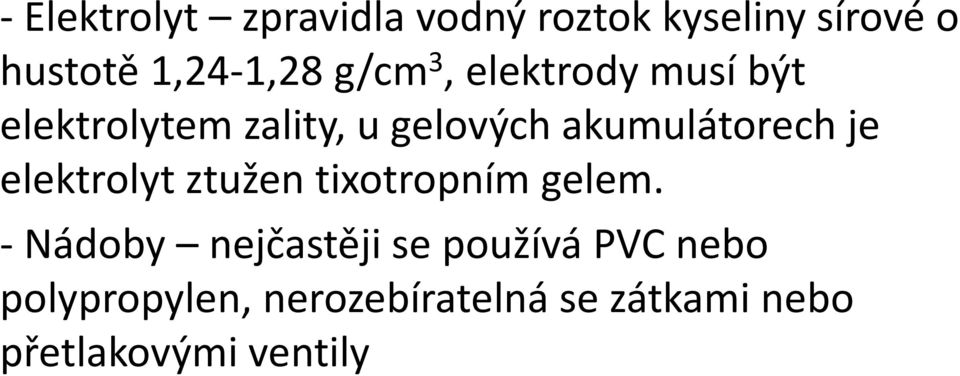 je elektrolyt ztužen tixotropním gelem.