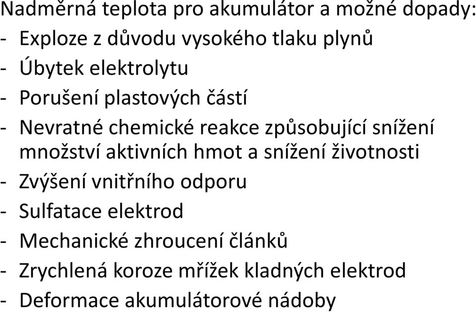 množství aktivních hmot a snížení životnosti - Zvýšení vnitřního odporu - Sulfatace elektrod -