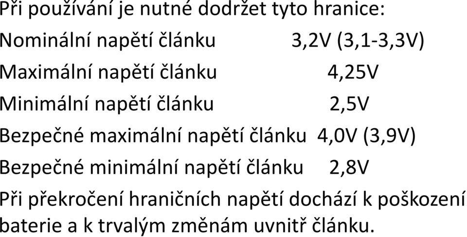 maximální napětí článku 4,0V (3,9V) Bezpečné minimální napětí článku 2,8V Při