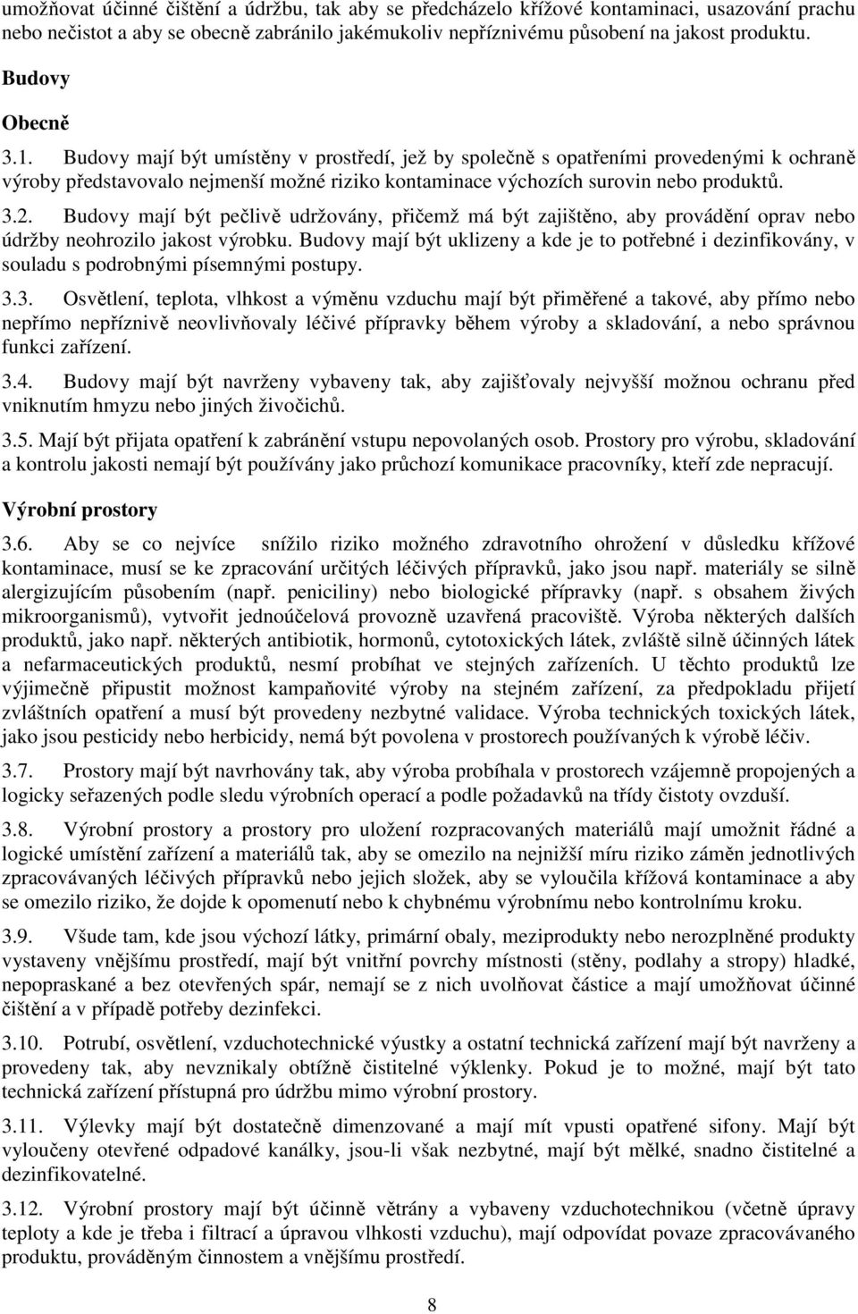 Budovy mají být pečlivě udržovány, přičemž má být zajištěno, aby provádění oprav nebo údržby neohrozilo jakost výrobku.