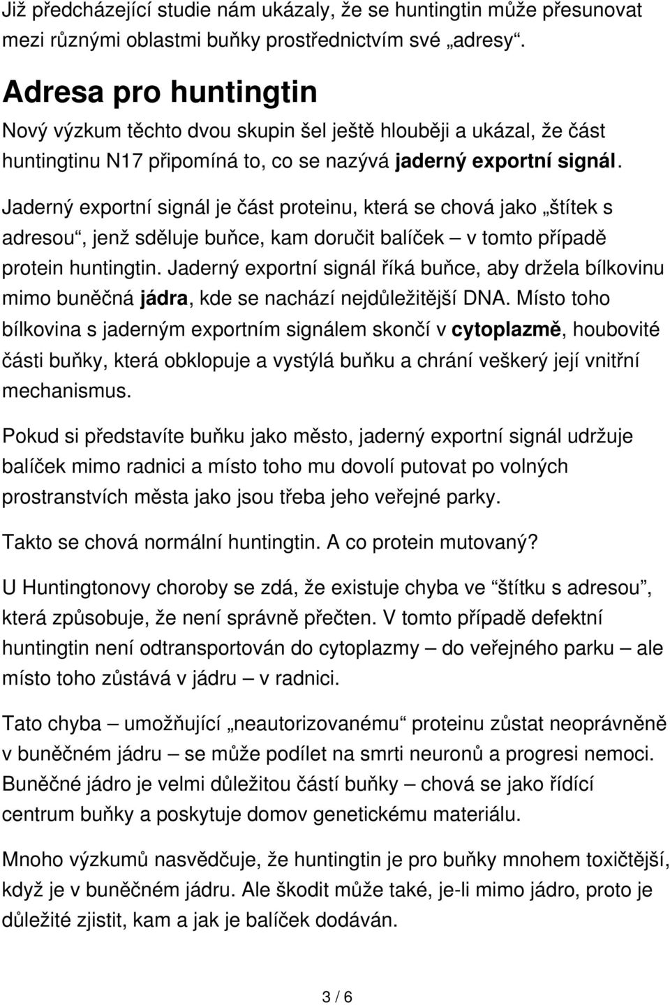 Jaderný exportní signál je část proteinu, která se chová jako štítek s adresou, jenž sděluje buňce, kam doručit balíček v tomto případě protein huntingtin.