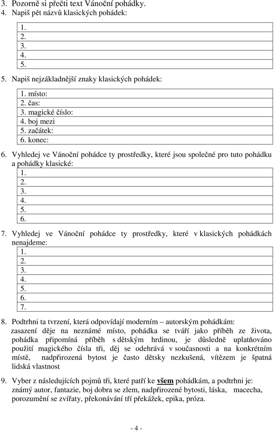 Vyhledej ve Vánoční pohádce ty prostředky, které v klasických pohádkách nenajdeme: 1. 2. 3. 4. 5. 6. 7. 8.