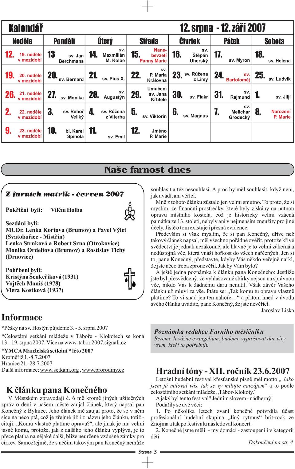 záøí 2007 Nedìle Pondìlí Úterý Støeda Ètvrtek Pátek Sobota 6. Magnus 7. Myron 18. Helena 25. Ludvík Rajmund 1. Jiljí Melichar Grodecký 8. Narození P. Marie 9. 23. nedìle 10. bl. Karel 11. 12.