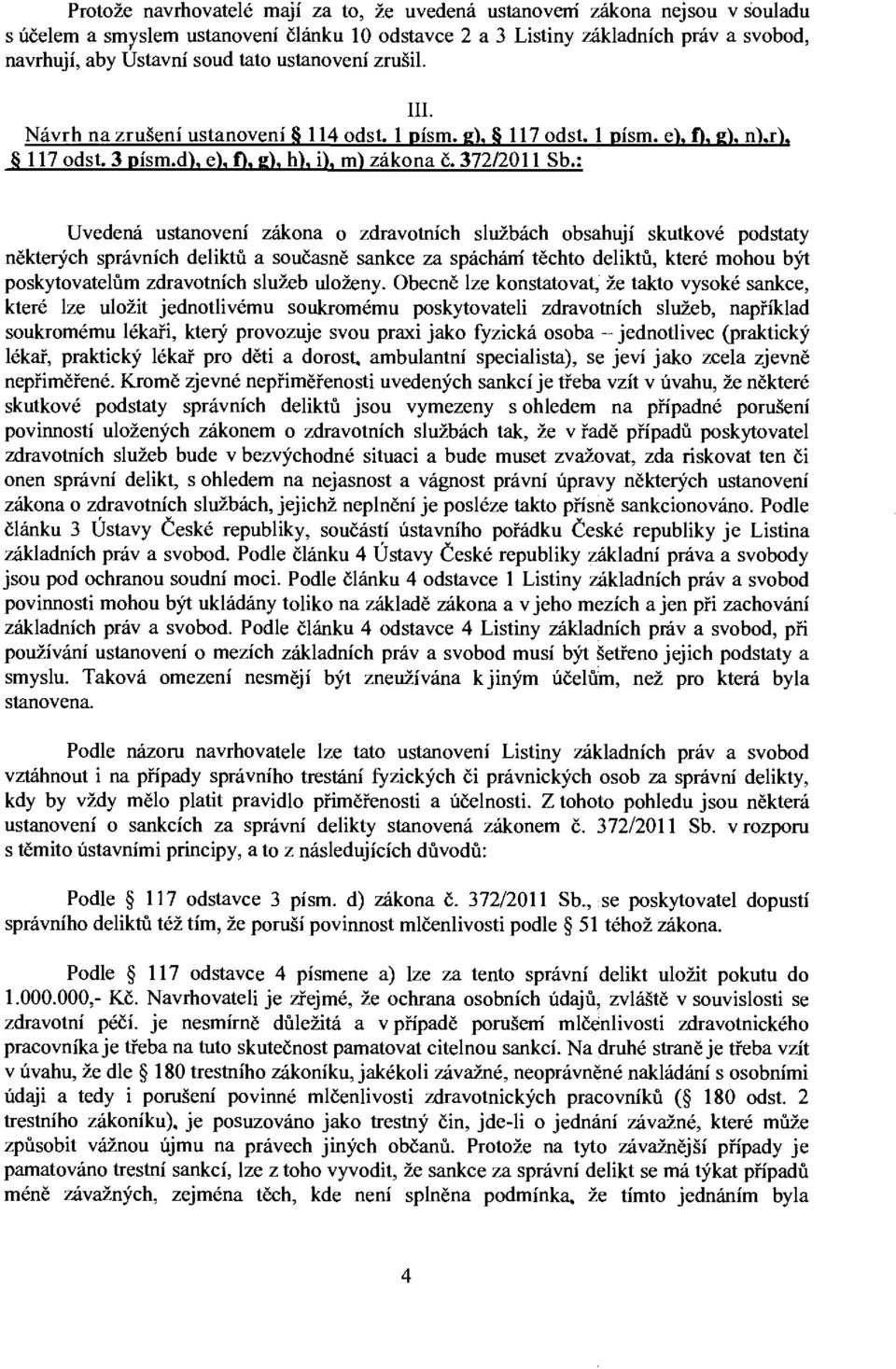 : Uvedená ustanovení zákona o zdravotních službách obsahují skutkové podstaty některých správních deliktů a současně sankce za spáchám těchto deliktů, které mohou být poskytovatelům zdravotních