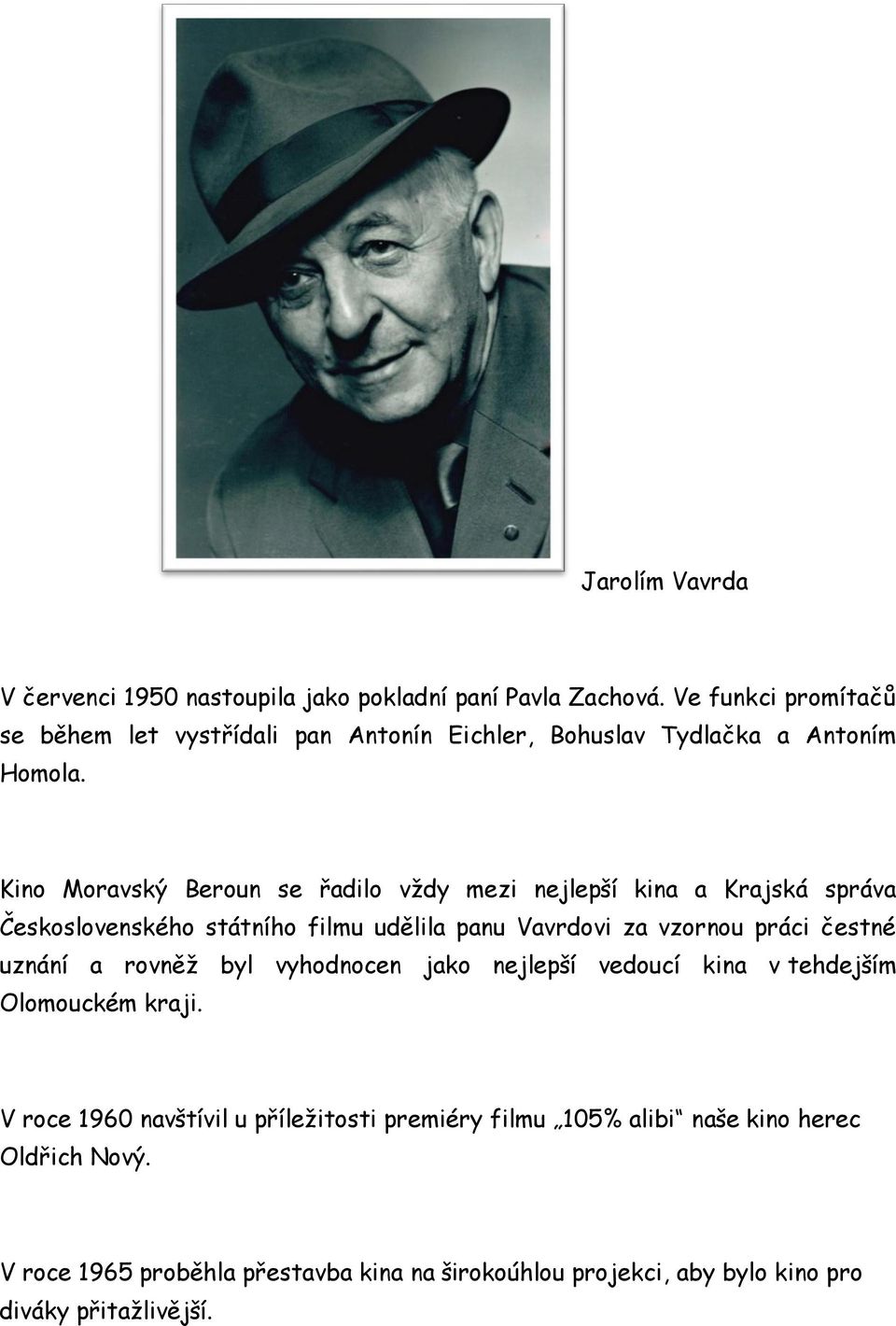 Kino Moravský Beroun se řadilo vždy mezi nejlepší kina a Krajská správa Československého státního filmu udělila panu Vavrdovi za vzornou práci čestné