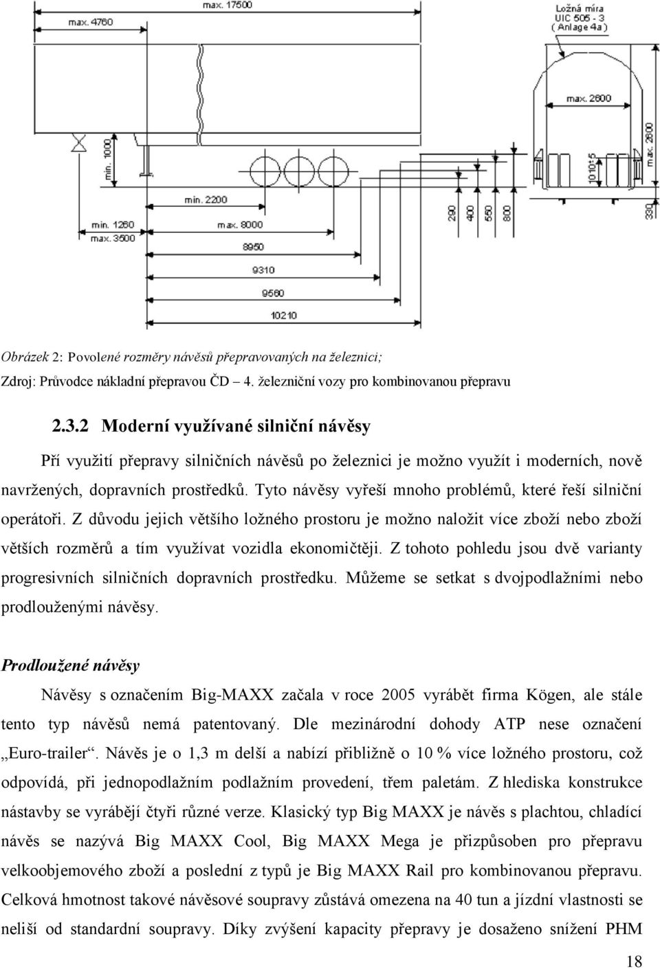 Tyto návěsy vyřeší mnoho problémů, které řeší silniční operátoři. Z důvodu jejich většího loţného prostoru je moţno naloţit více zboţí nebo zboţí větších rozměrů a tím vyuţívat vozidla ekonomičtěji.