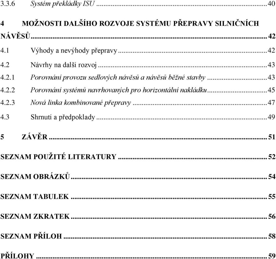 .. 45 4.2.3 Nová linka kombinované přepravy... 47 4.3 Shrnutí a předpoklady... 49 5 ZÁVĚR... 51 SEZNAM POUŢITÉ LITERATURY.