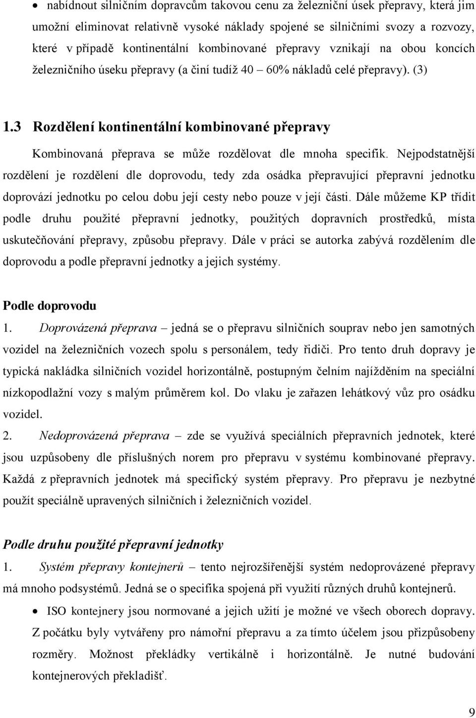 3 Rozdělení kontinentální kombinované přepravy Kombinovaná přeprava se můţe rozdělovat dle mnoha specifik.