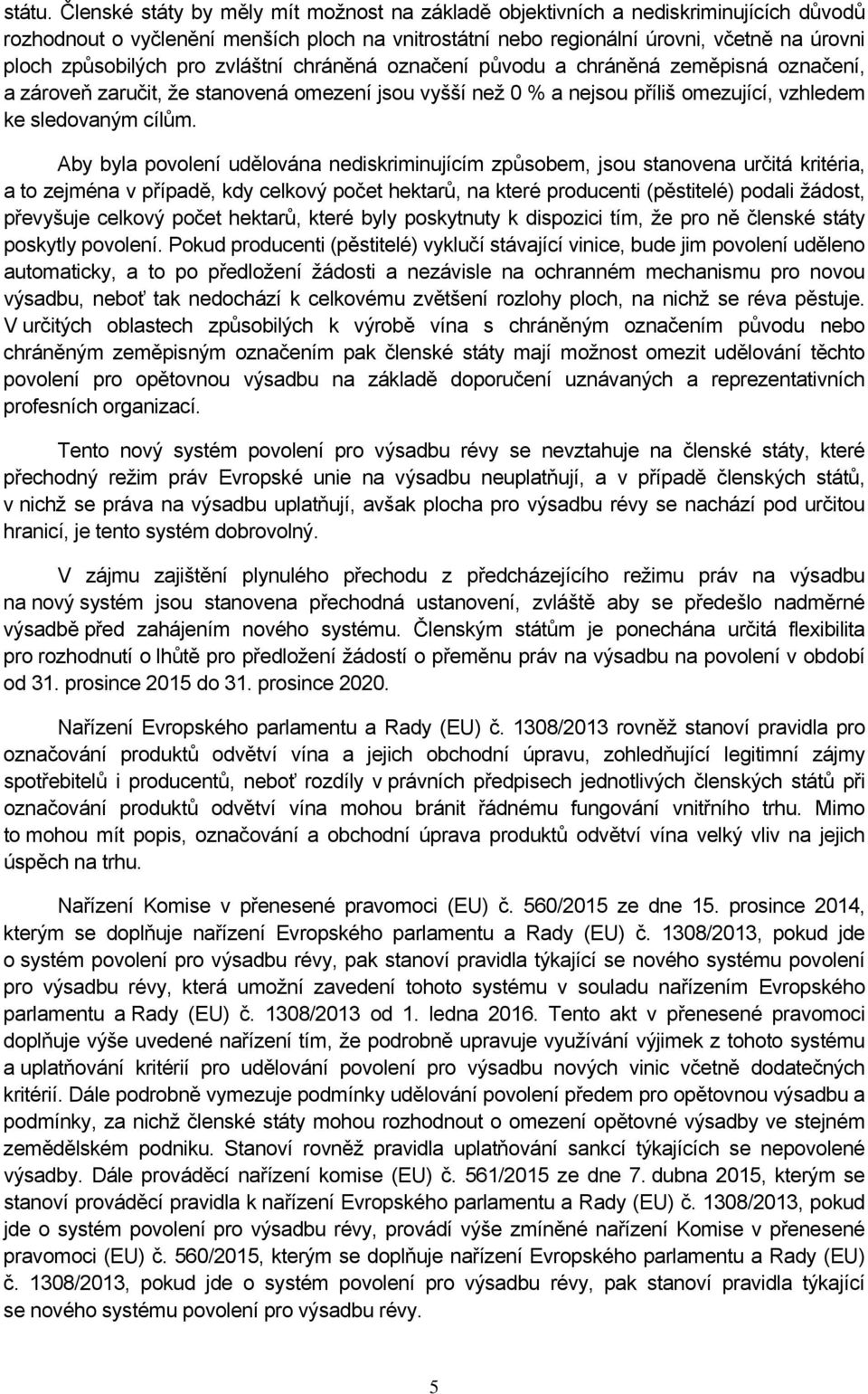 pro zvláštní chráněná označení původu a chráněná zeměpisná označení, a zároveň zaručit, že stanovená omezení jsou vyšší než 0 % a nejsou příliš omezující, vzhledem ke sledovaným cílům.