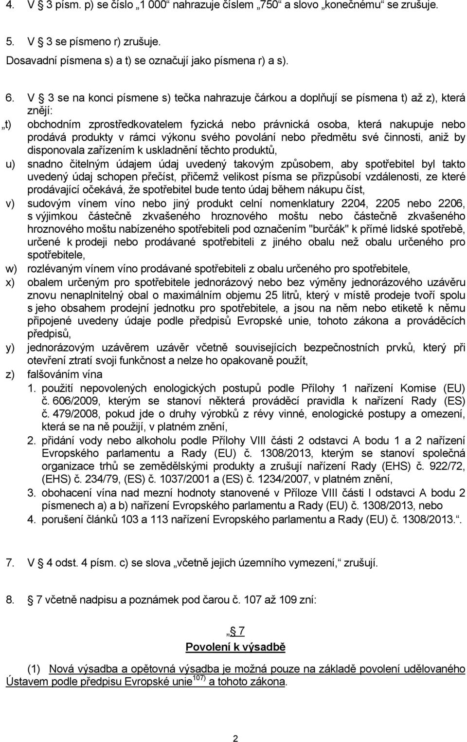 rámci výkonu svého povolání nebo předmětu své činnosti, aniž by disponovala zařízením k uskladnění těchto produktů, u) snadno čitelným údajem údaj uvedený takovým způsobem, aby spotřebitel byl takto