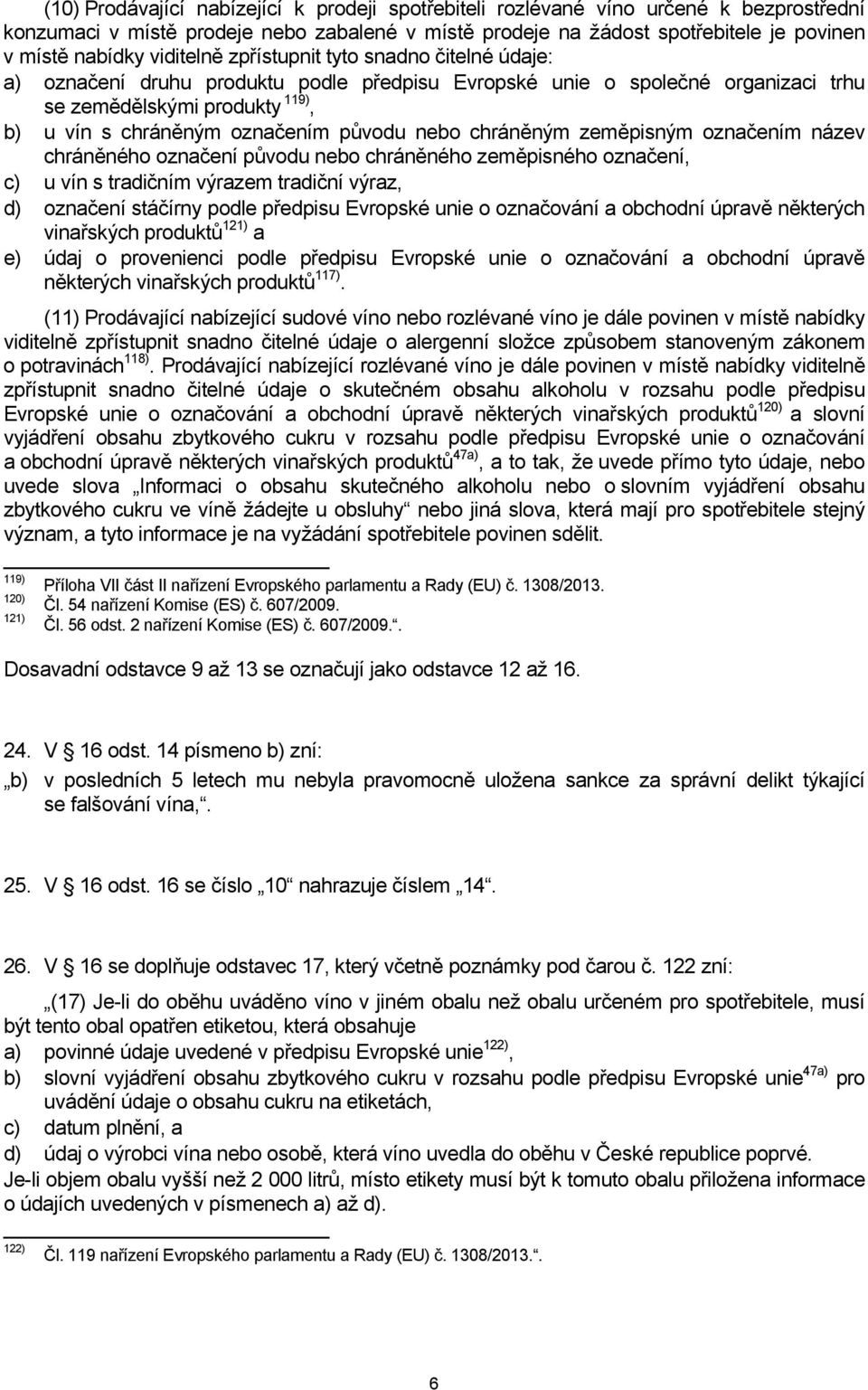 původu nebo chráněným zeměpisným označením název chráněného označení původu nebo chráněného zeměpisného označení, c) u vín s tradičním výrazem tradiční výraz, d) označení stáčírny podle předpisu