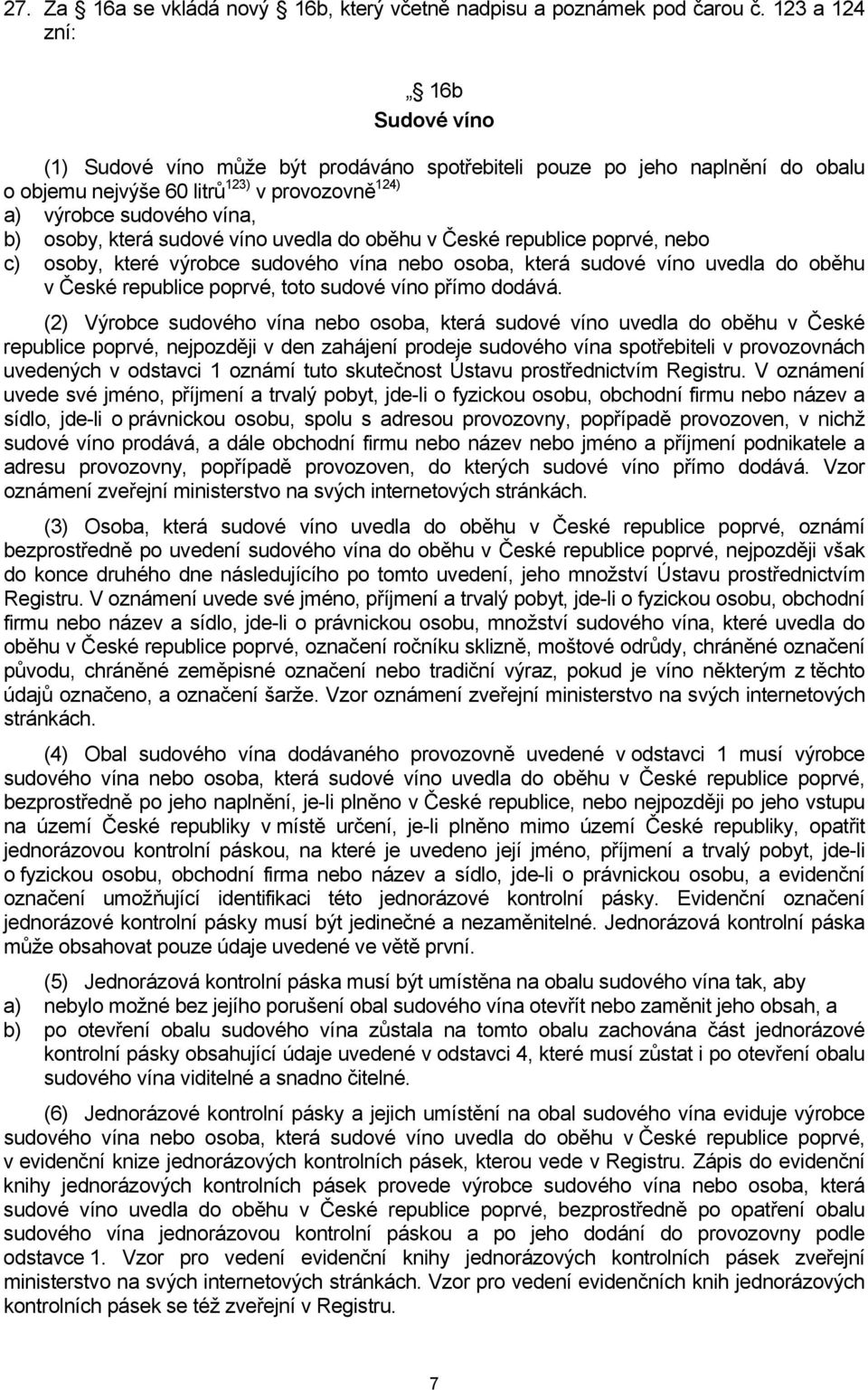 která sudové víno uvedla do oběhu v České republice poprvé, nebo c) osoby, které výrobce sudového vína nebo osoba, která sudové víno uvedla do oběhu v České republice poprvé, toto sudové víno přímo