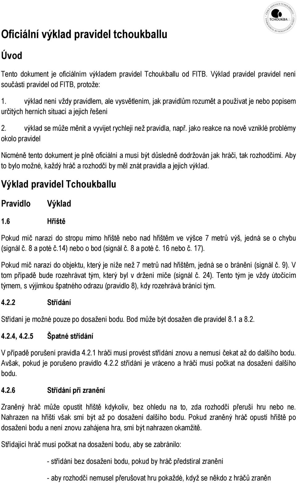 jako reakce na nově vzniklé problémy okolo pravidel Nicméně tento dokument je plně oficiální a musí být důsledně dodržován jak hráči, tak rozhodčími.