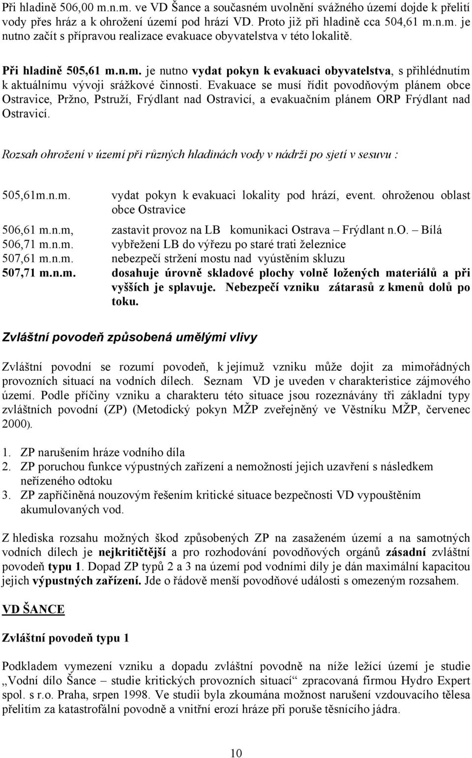 Evakuace se musí řídit povodňovým plánem obce Ostravice, Pržno, Pstruží, Frýdlant nad Ostravicí, a evakuačním plánem ORP Frýdlant nad Ostravicí.