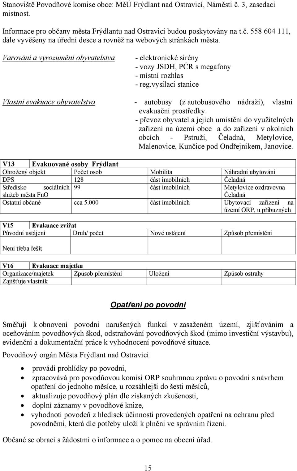 vysílací stanice - autobusy (z autobusového nádraží), vlastní evakuační prostředky.