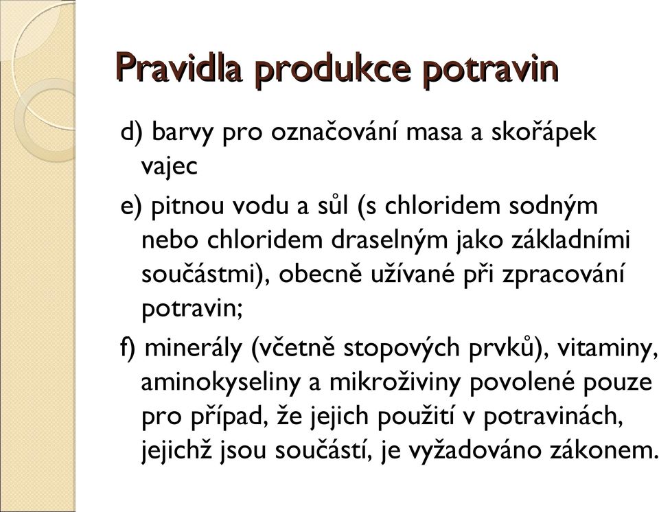 potravin; f) minerály (včetně stopových prvků), vitaminy, aminokyseliny a mikroživiny