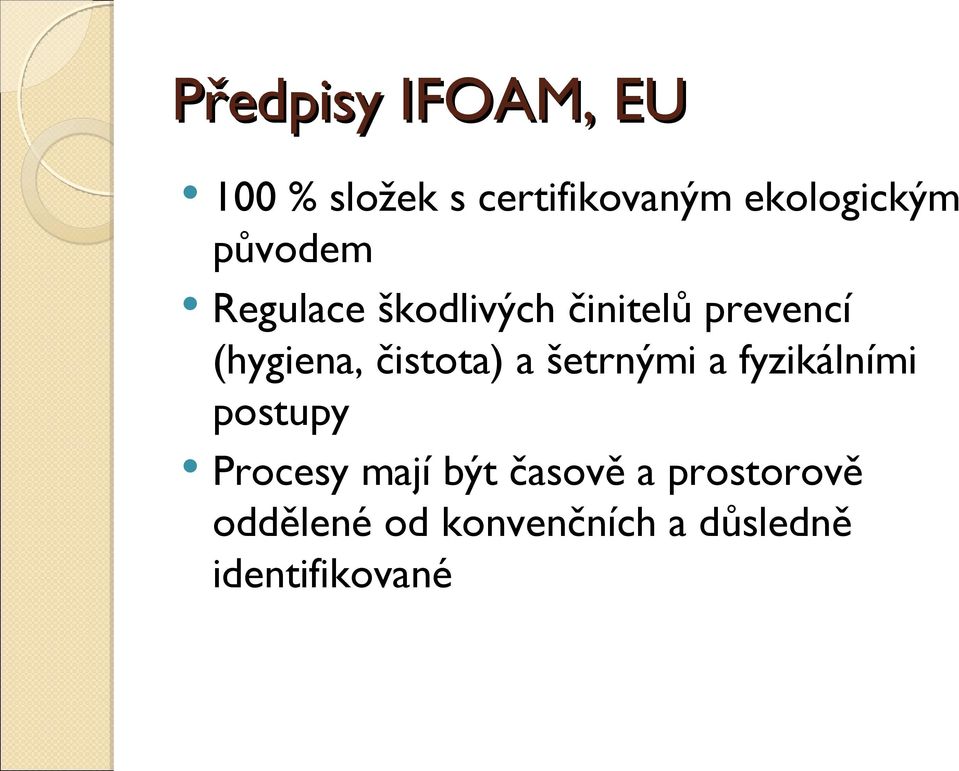 čistota) a šetrnými a fyzikálními postupy Procesy mají být