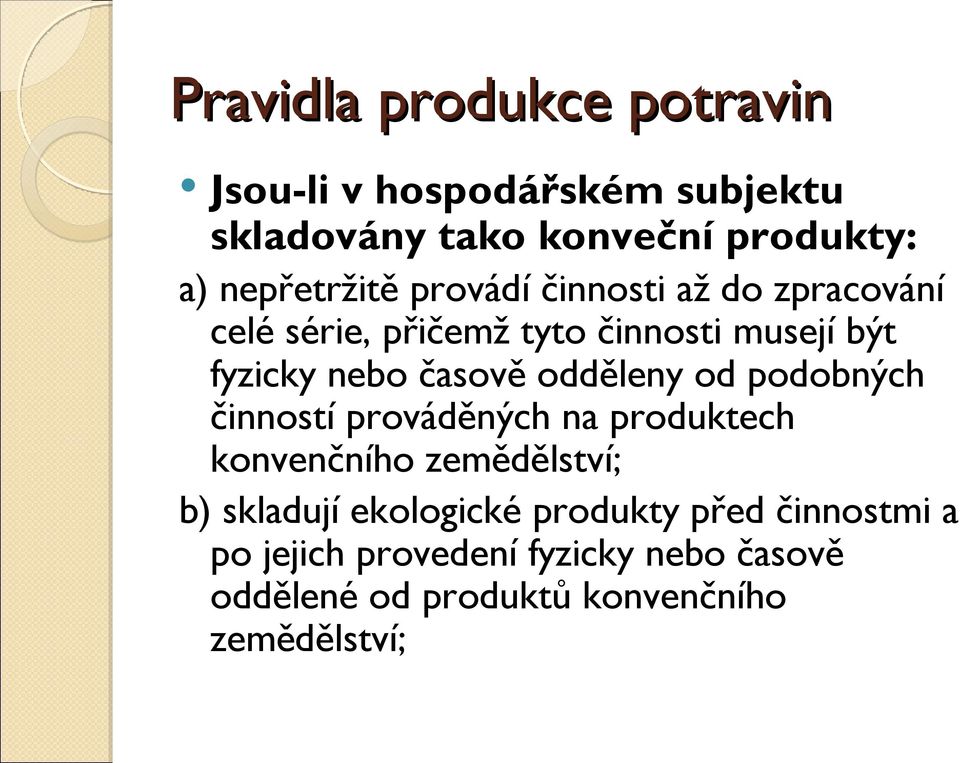 podobných činností prováděných na produktech konvenčního zemědělství; b) skladují ekologické