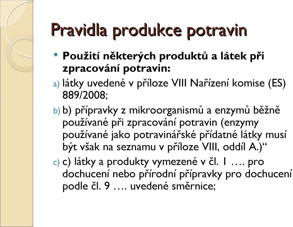 používané jako potravinářské přídatné látky musí být však na seznamu v příloze VIII, oddíl A.