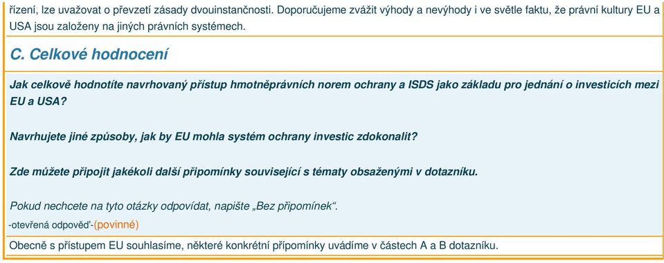 Celkové hodnocení Jak celkově hodnotíte navrhovaný přístup hmotněprávních norem ochrany a ISDS jako základu pro jednání o investicích mezi EU a USA?