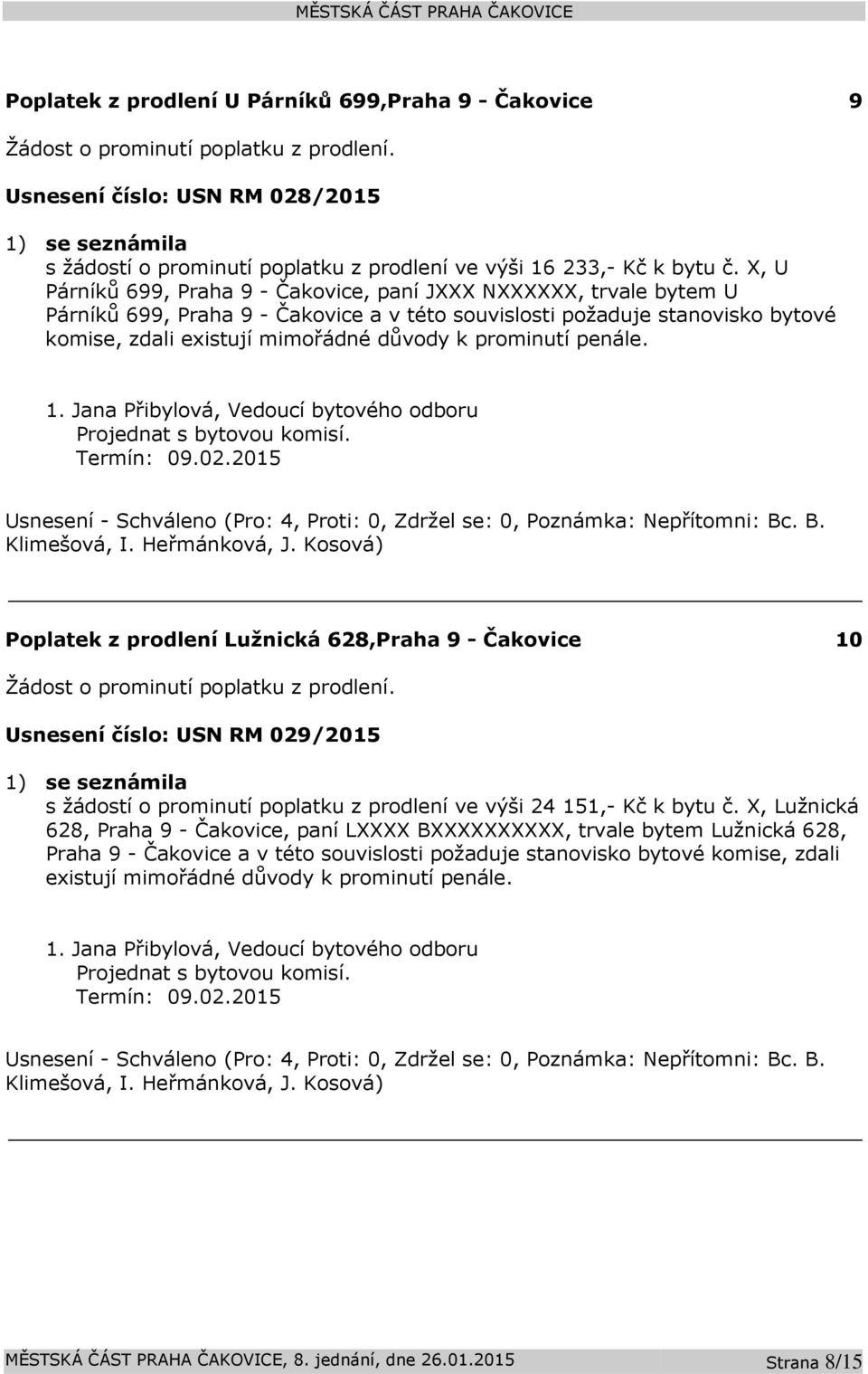 X, U Párníků 699, Praha 9 - Čakovice, paní JXXX NXXXXXX, trvale bytem U Párníků 699, Praha 9 - Čakovice a v této souvislosti požaduje stanovisko bytové komise, zdali existují mimořádné důvody k