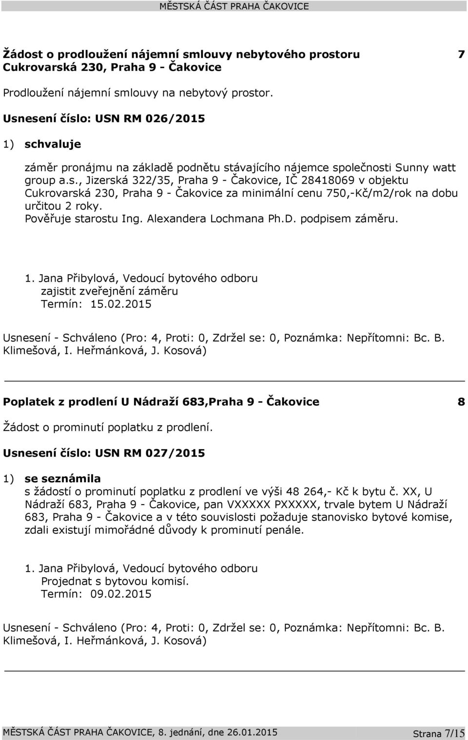 Pověřuje starostu Ing. Alexandera Lochmana Ph.D. podpisem záměru. 1. Jana Přibylová, Vedoucí bytového odboru zajistit zveřejnění záměru Termín: 15.02.