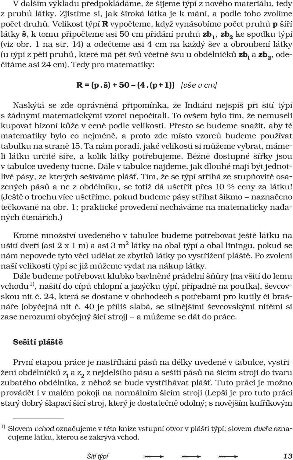 14) a odeèteme asi 4 cm na každý šev a obroubení látky (u týpí z pìti pruhù, které má pìt švù vèetnì švu u obdélníèkù zb l a zb 2, odeèítáme asi 24 cm). Tedy pro matematiky: R = (p.š) + 50 (4.