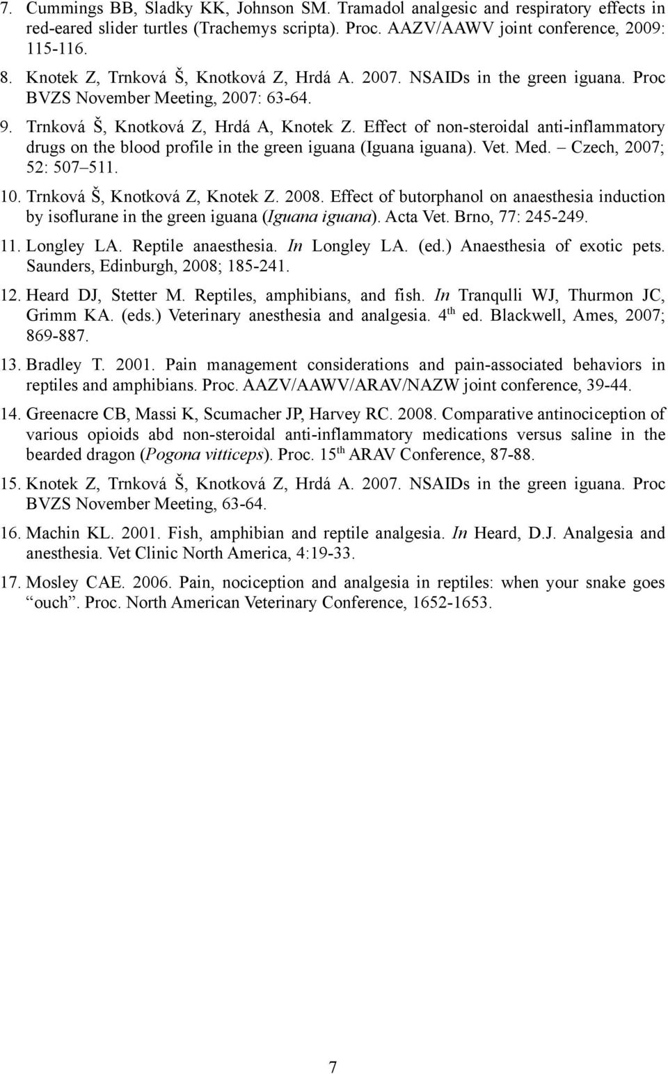 Effect of non-steroidal anti-inflammatory drugs on the blood profile in the green iguana (Iguana iguana). Vet. Med. Czech, 2007; 52: 507 511. 10. Trnková Š, Knotková Z, Knotek Z. 2008.