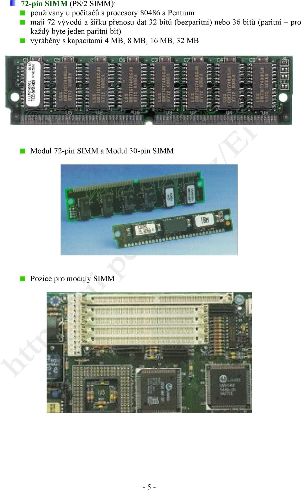 (paritní pro každý byte jeden paritní bit) vyráběny s kapacitami 4 MB, 8