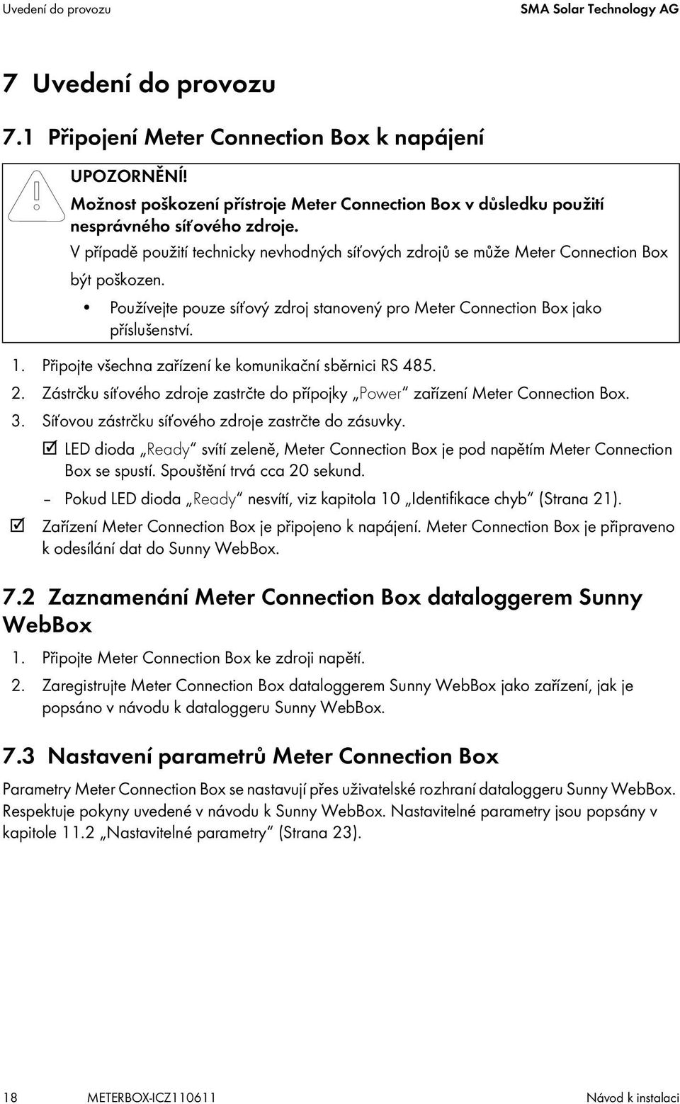 Používejte pouze síťový zdroj stanovený pro Meter Connection Box jako příslušenství. 1. Připojte všechna zařízení ke komunikační sběrnici RS 485. 2.