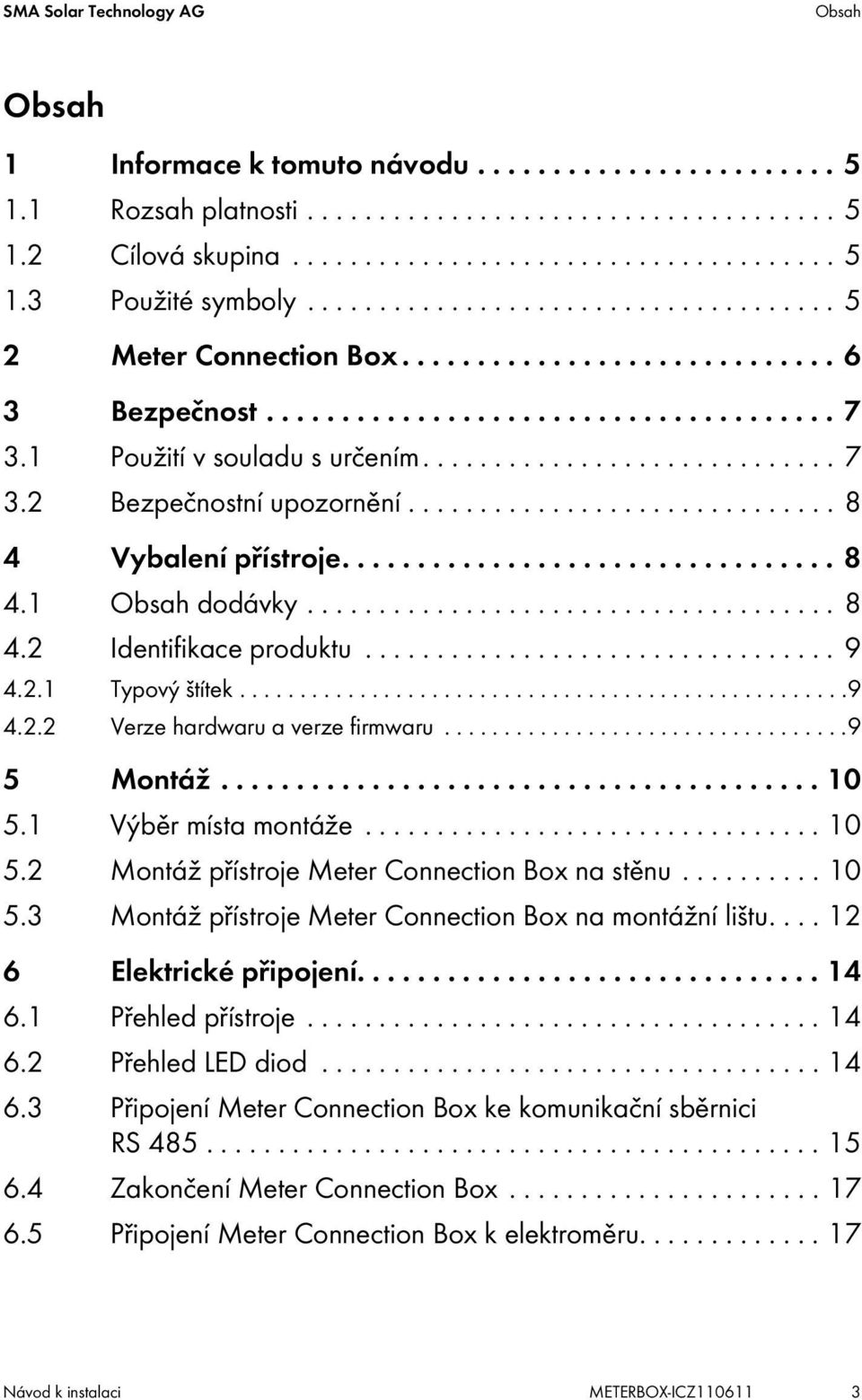 ............................. 8 4 Vybalení přístroje................................. 8 4.1 Obsah dodávky..................................... 8 4.2 Identifikace produktu................................. 9 4.