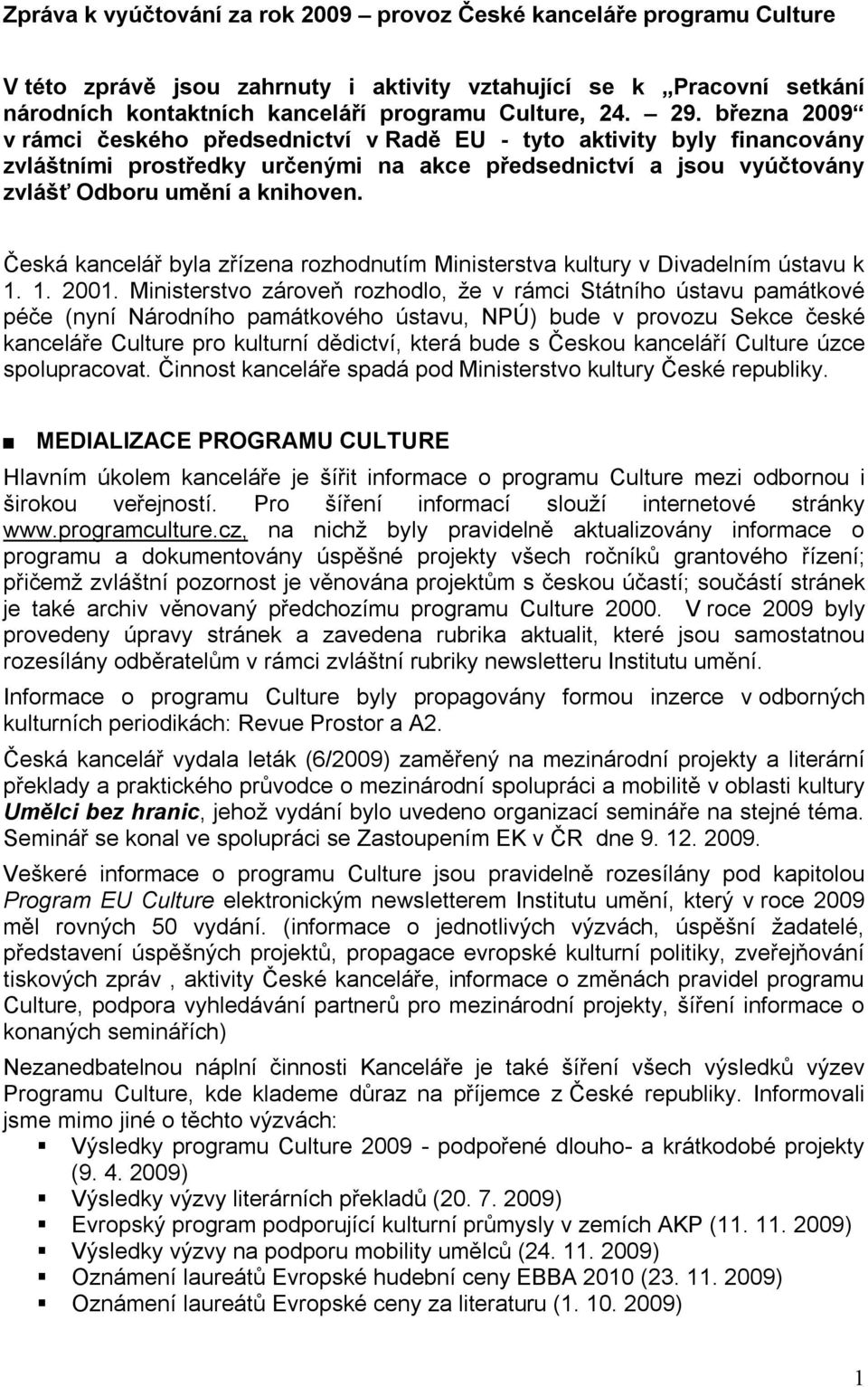 Česká kancelář byla zřízena rozhodnutím Ministerstva kultury v Divadelním ústavu k 1. 1. 2001.